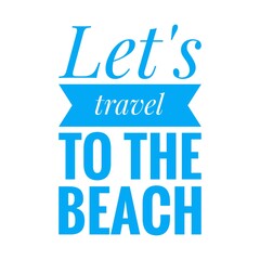 ''Let's travel to the beach'' Lettering