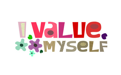 Creative words I value myself. Colourful letters. Confidence building words, phrase for  personal growth. t-shirts, posters, banner badge poster. inspiring motivating typography.