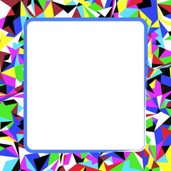 Polygonal frame of triangles, geometric decor for notebooks, books, covers, diaries, photos. Bright color mosaic, fun texture. Vector illustration on a white background.