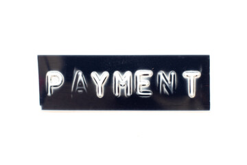Embossed letter in word payment on black banner with white background