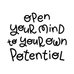 Open your mind to your own potential. Hand drawn lettering phrase. Motivational quotes.