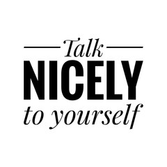 Obraz premium ''Talk nicely to yourself'' Lettering