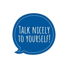 ''Talk nicely to yourself'' Lettering