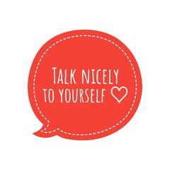 ''Talk nicely to yourself'' Lettering