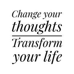 ''Change your thoughts, transform your life'' Lettering