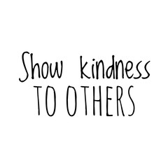 ''Show kindness to others'' Lettering