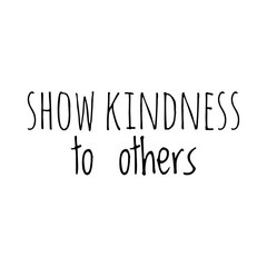 ''Show kindness to others'' Lettering
