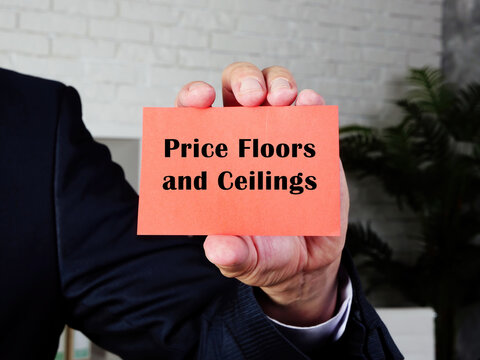 Conceptual photo about Price Floors and Ceilings with written phrase.