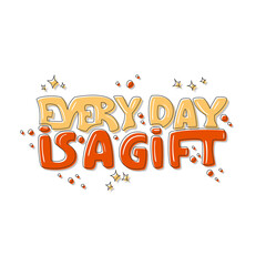 Every day is a gift. Hand drawn vector lettering