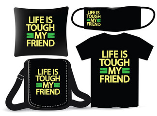 Life is tough my friend lettering design for t shirt and merchandising