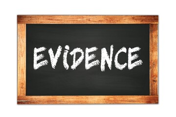 EVIDENCE text written on wooden frame school blackboard.