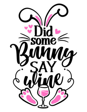Did some Bunny say Wine (Somebody say wine) - SASSY Calligraphy phrase for Easter day. Hand drawn lettering for Easter greetings cards, invitations. Good for t-shirt, mug, scrap booking, gift.