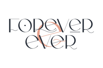 Forever and ever. Elegance wedding typography. Vector design for for valentine day, birthday card, logo and stamp.