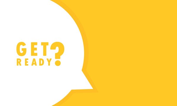 Get ready speech bubble banner. Can be used for business, marketing and advertising. Vector EPS 10. Isolated on white background