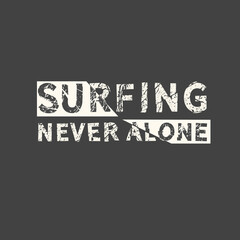 Surfing never alone. Hand drawn quote. Related motivational phrase print poster chalkboard design. Vector vintage illustration.