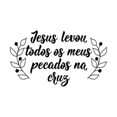 Jesus took all my sins on the cross in Portuguese. Lettering. Ink illustration. Modern brush calligraphy.