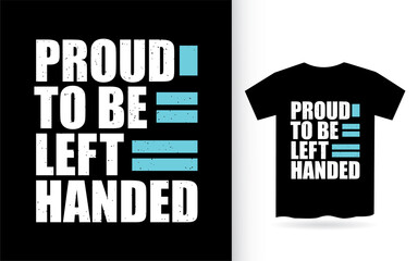 Proud to be left handed typography t shirt
