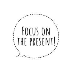 ''Focus on the present'' Lettering
