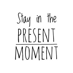 ''Stay in the present moment'' Lettering