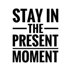 ''Stay in the present moment'' Lettering
