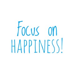 ''Focus on hapiness'' Lettering