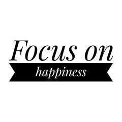 ''Focus on happiness'' Lettering