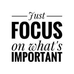 ''Just focus on what's important'' Lettering
