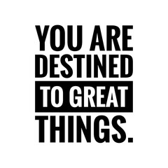 ''You are destined to great things'' Lettering