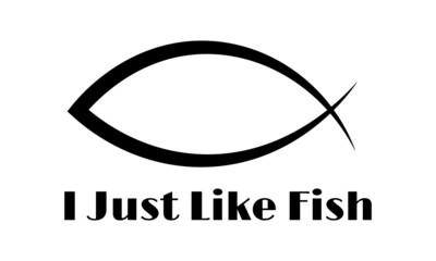 I just like fish, Religious Text Design for print or use as poster, card, flyer or T Shirt