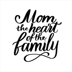 Mom the heart of the family hand lettering vector typography illustration for postcard, print, poster