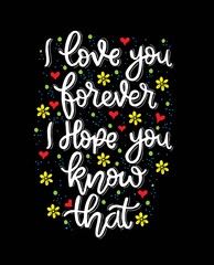 I love you forever, i hope you know that, hand lettering, motivational quote