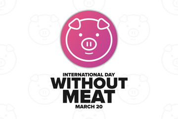International Day Without Meat. March 20. Holiday concept. Template for background, banner, card, poster with text inscription. Vector EPS10 illustration.