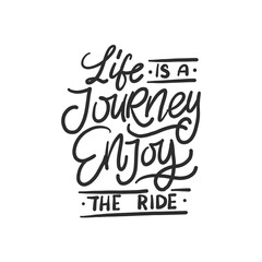 Handwritten phrase about life and travel "Life is a journey enjoy the ride" for cards, posters, stickers, etc. 