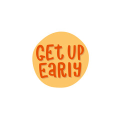 Get up early quote. Hand drawn vector lettering