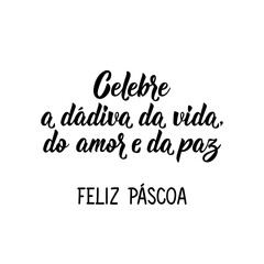 Celebrate the gift of life, love and peace. Happy Easter in Portuguese. Lettering. Ink illustration. Modern brush calligraphy.