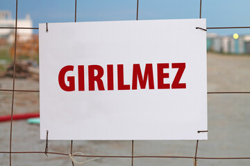 Entrance is prohibited sign. In Turkish Language. Entrance to the construction site.