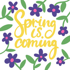 Decorative frame of flowers and leaves. Spring is coming calligraphy quote