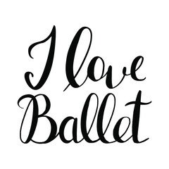 Fototapeta premium vector handwritten inscription I love ballet in black on a white background