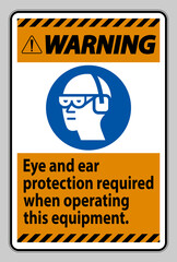 Warning Sign Eye And Ear Protection Required When Operating This Equipment