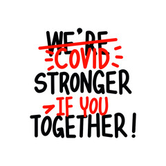 COVID STRONGER IF YOU TOGETHER! Coronavirus concept, motivation quote. Stay home, safe, calm. Hand lettering typography poster. Vector illustration.