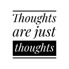 ''Thoughts are just thoughts'' Lettering