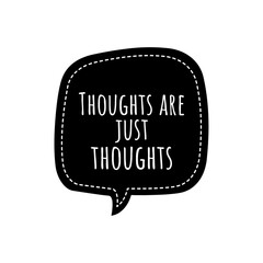 ''Thoughts are just thoughts'' Lettering