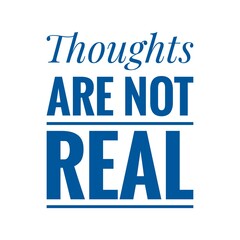 ''Thoughts are not real'' Lettering