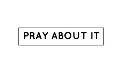 Pray about it, Bible Verse, Typography for print or use as poster, card, flyer or T Shirt