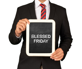 A Businessman holding slate mini blackboard with greeting message Blessed Friday.
