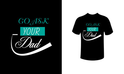 ask your dad t-shirt design.