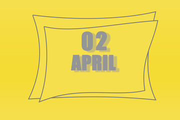 calendar date in a frame on a refreshing yellow background in absolutely gray color. April 2 is the second  day of the month