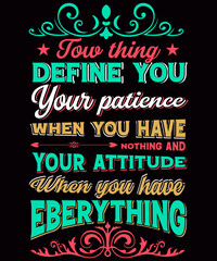 Tow thing define you your patience typography t-shirt design