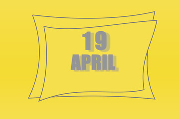 calendar date in a frame on a refreshing yellow background in absolutely gray color. April 19 is the twenty-second day of the month