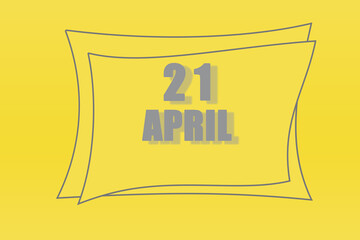 calendar date in a frame on a refreshing yellow background in absolutely gray color. April 21 is the twenty first day of the month
